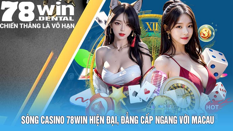 Trang Chủ 13 Sòng casino 78win hiện đại, đẳng cấp ngang với Macau