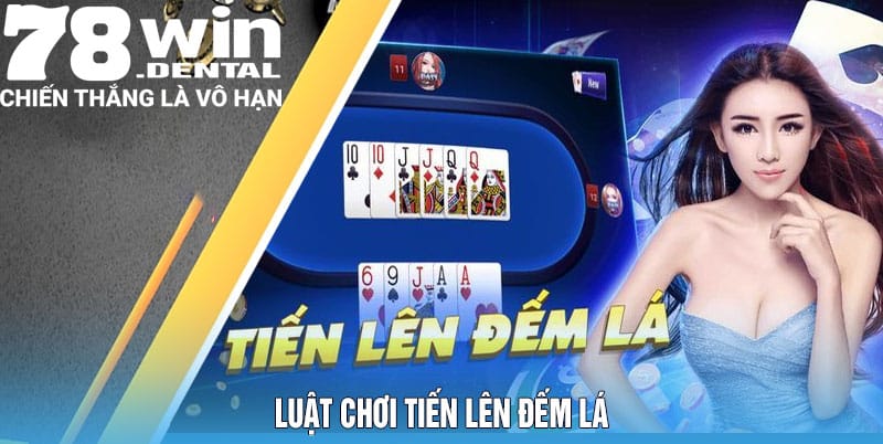 Tiến Lên Đếm Lá - Bỏ Túi Nghìn Chiêu Đánh Bại Đối Thủ 4 Luật chơi tiến lên đếm lá